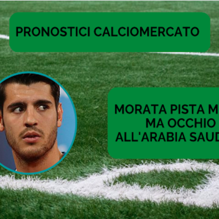 Pronostici Calciomercato: sirene arabe anche per Alvaro Morata ma la pista Milan rimane aperta