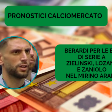 Pronostici Calciomercato: Berardi interessa alle big di Serie A. Zielinski verso la Lazio (Arabia Saudita permettendo)