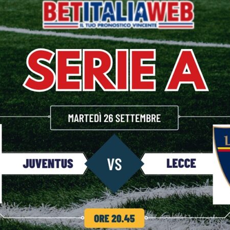 Juventus-Lecce pronostico gratuito, quote scommesse e probabili formazioni