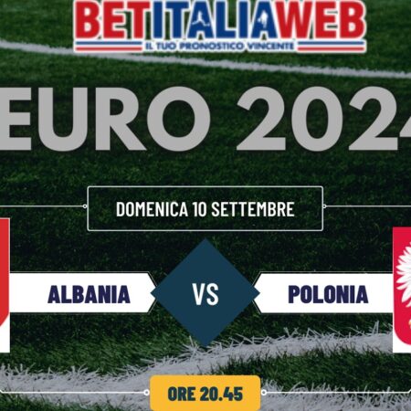 Pronostico Albania-Polonia di Euro 2024, risultato esatto e quota scommesse