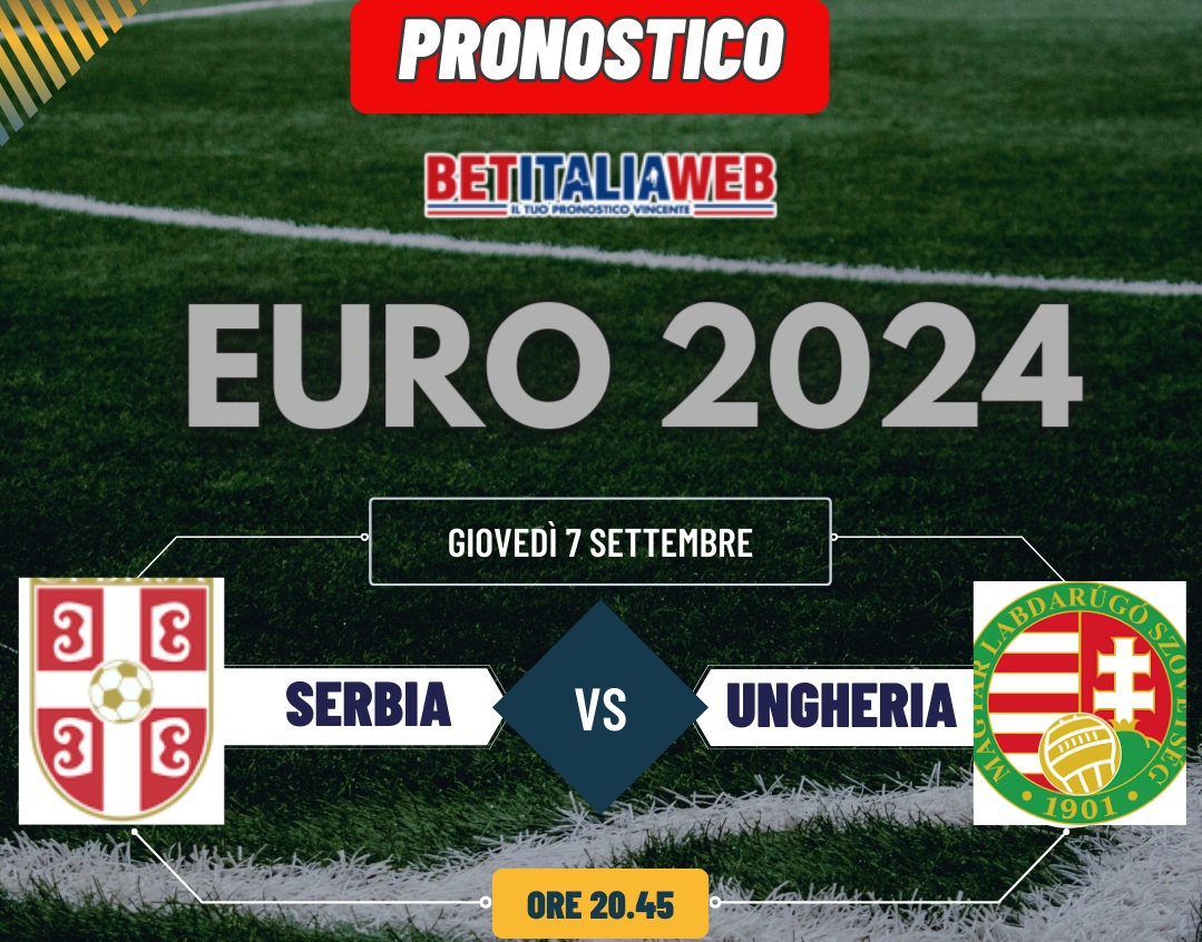 Pronostici Serbia-Ungheria di Euro 2024