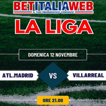 Pronostico Atletico Madrid-Villarreal e analisi sulle partite della 13a giornata di Liga spagnola