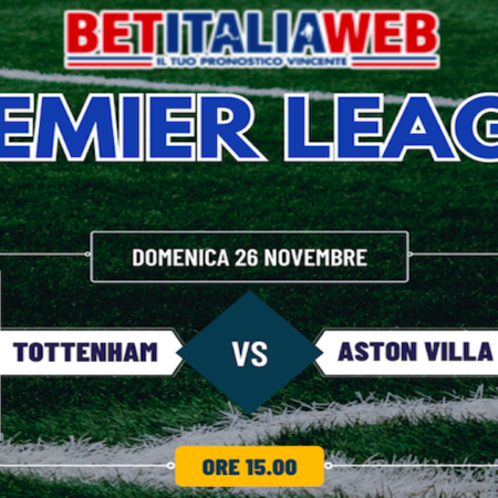 Pronostico Tottenham-Aston Villa: Premier League, probabili formazioni. pronostico gratis e risultato esatto