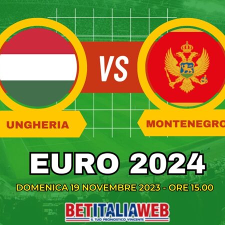 Ungheria-Montenegro Euro 2024, pronostico gratuito e quote scommesse