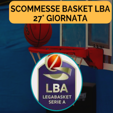 Pronostici Basket LBA 2023-24: programma, quote e scommesse sulla 27a giornata del campionato pallacanestro in Italia