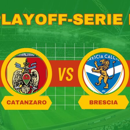 Pronostico Catanzaro-Brescia, match dei PlayOff di Serie B del 18/05/2024