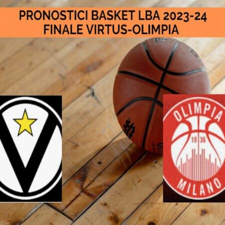 Pronostici Basket LBA 2023-24: anteprima con programma, quote e analisi sulla finale Virtus Bologna-Olimpia Milano