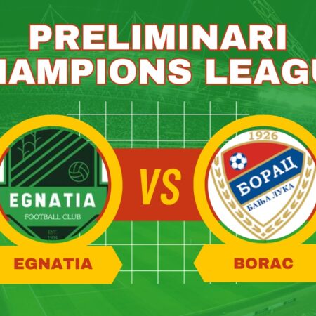 Pronostico Egnatia-Borac Banja Luka di Champions League del 17/07/2024