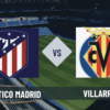 Pronostico Atletico Madrid-Villarreal: analisi, formazioni e scommesse 2° giornata La Liga