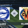 Pronostico Alaves-Villarreal: analisi, probabili formazioni, quote e scommesse 3° giornata Liga del 28-08-2026