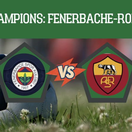 Pronostico Fenerbhace-Roma: analisi e scommesse 1° giornata della prima fase UEFA Champions League del 10-09-2026