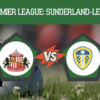 Pronostico Sunderland-Leeds: analisi, probabili formazioni, quote e scommesse 8° giornata Premier League del 25-10-2026